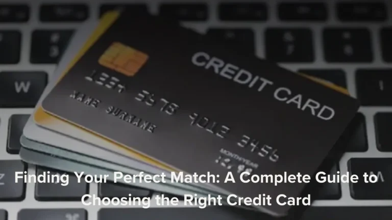 Finding Your Perfect Match: A Complete Guide to Choosing the Right Credit Card