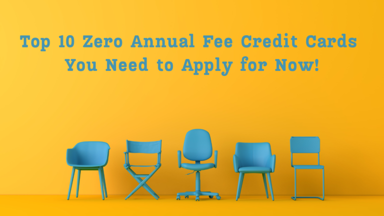 Top 10 Zero Annual Fee Credit Cards You Need to Apply for Now!